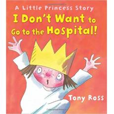 I Don't Want to Go to the Hospital! (Little Princess Story) Hardcover